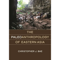 The Paleoanthropology of Eastern Asia