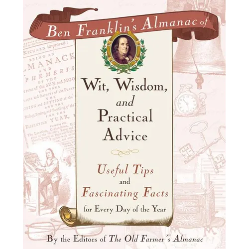 Ben Franklin's Almanac of Wit, Wisdom, and Practical Advice: Useful Tips and Fascinating Facts for Every Day of the Year