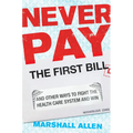 Never Pay the First Bill: And Other Ways to Fight the Health Care System and Win