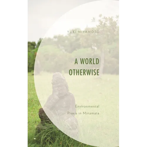World Otherwise: Environmental Praxis in Minamata