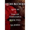 Lion Blood. Love In A Time Of Vengeance. Book Two.