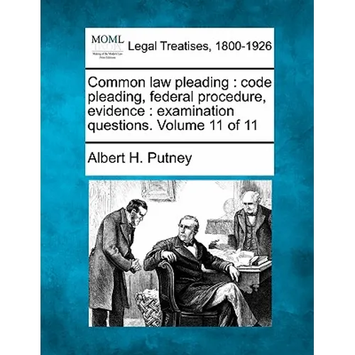 Common Law Pleading: Code Pleading, Federal Procedure, Evidence: Examination Questions. Volume 11 of 11