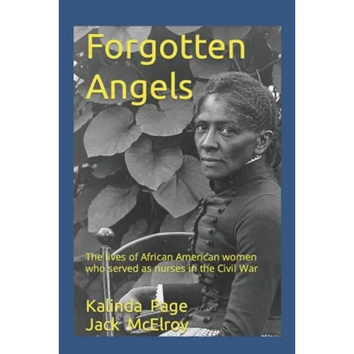 Forgotten Angels: The lives of African American women who served as nurses in the Civil War