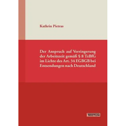 Der Anspruch auf Verringerung der Arbeitszeit gemäß § 8 TzBfG im Lichte des Art. 34 EGBGB bei Entsendungen nach Deutschland