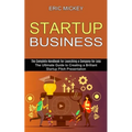 Startup Business: The Ultimate Guide to Creating a Brilliant Lean Startup Pitch Presentation (The Complete Handbook for Launching a Company for Less)