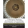 A Multiagent Modeling Environment for Simulating Work Practice in Organizations