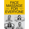Face Massage for Everyone: Restorative and Rejuvenating Facial Techniques for Glowing Skin and Self-Care