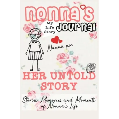 Nonna's Journal - Her Untold Story: Stories, Memories and Moments of Nonna's Life: A Guided Memory Journal