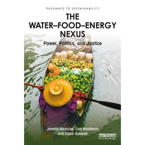 The Water-Food-Energy Nexus: power, politics and justice