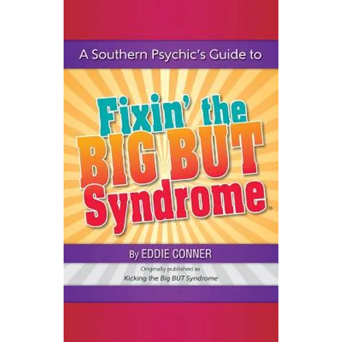 A Southern Psychic's Guide to Fixin' the BIG BUT Syndrome: originally published as Kicking the BIG BUT Syndrome
