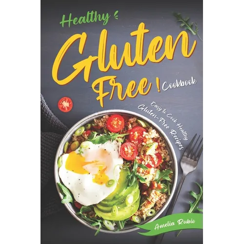 Healthy Gluten-Free Cookbook: Easy to Cook Healthy Gluten-Free Recipes