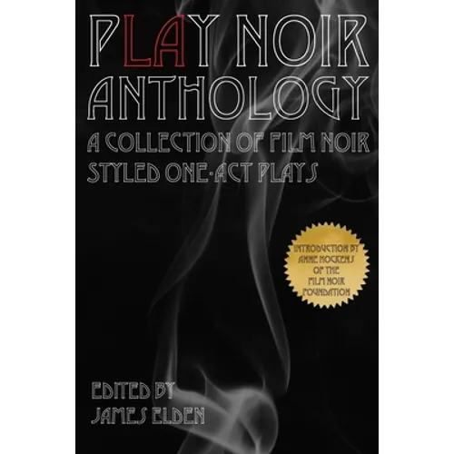 PLAY Noir Anthology: A Collection of Film Noir Styled One-Act Plays