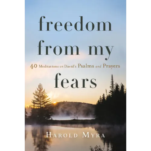 Freedom from My Fears: 40 Meditations on David's Psalms and Prayers