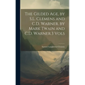 The Gilded Age, by S.L. Clemens and C.D. Warner. by Mark Twain and C.D. Warner.3 Vols
