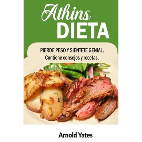 Dieta Atkins Perder peso y siente gran Contiene consejos y recetas: Nutrientes, la dieta, bajar de peso, quemar grasa, construir músculo, parecen gran