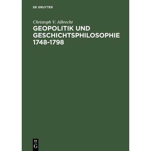 Geopolitik Und Geschichtsphilosophie 1748-1798