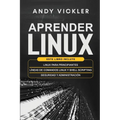 Aprender Linux: Este libro incluye: Linux para principiantes + Líneas de comandos Linux y Shell Scripting + Seguridad y administración