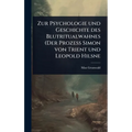 Zur Psychologie und Geschichte des Blutritualwahnes (Der Prozess Simon von Trient und Leopold Hilsne