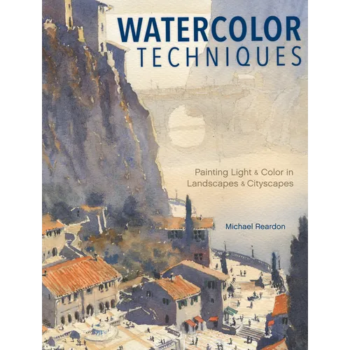 Watercolor Techniques: Painting Light and Color in Landscapes and Cityscapes