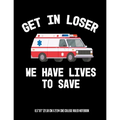 Get In Looser We Have Lives To Save 8.5"x11" (21.59 cm x 27.94 cm) College Ruled Notebook: Awesome Composition Notebook For An EMT Paramedic EMT-B EMT