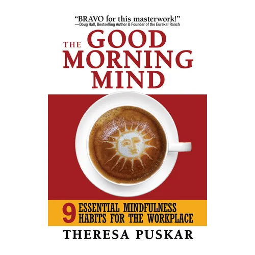 The Good Morning Mind: Nine Essential Mindfulness Habits for the Workplace