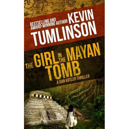 The Girl in the Mayan Tomb: A Dan Kotler Archaeological Thriller