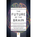 The Future of the Brain: Essays by the World's Leading Neuroscientists