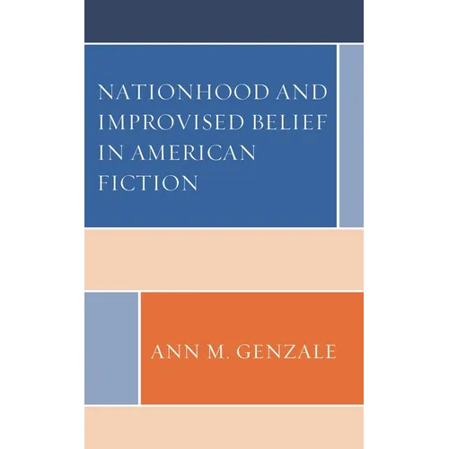 Nationhood and Improvised Belief in American Fiction