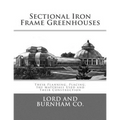 Sectional Iron Frame Greenhouses: Their Planning, Placing, the Materials Used and Their Construction