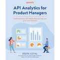 API Analytics for Product Managers: Understand key API metrics that can help you grow your business