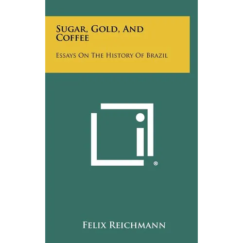 Sugar, Gold, And Coffee: Essays On The History Of Brazil