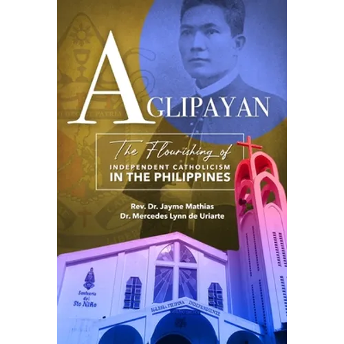 Aglipayan: The Flourishing of Independent Catholicism in the Philippines