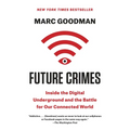 Future Crimes: Inside the Digital Underground and the Battle for Our Connected World