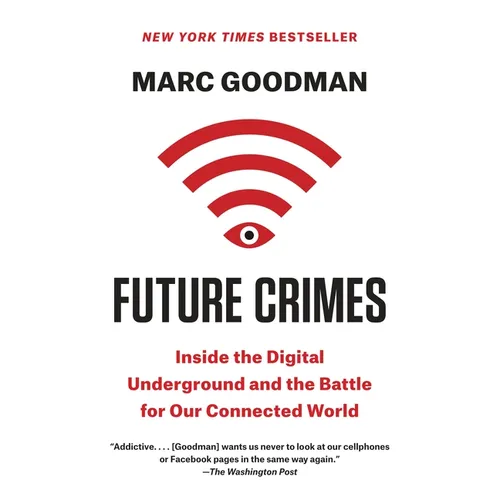 Future Crimes: Inside the Digital Underground and the Battle for Our Connected World