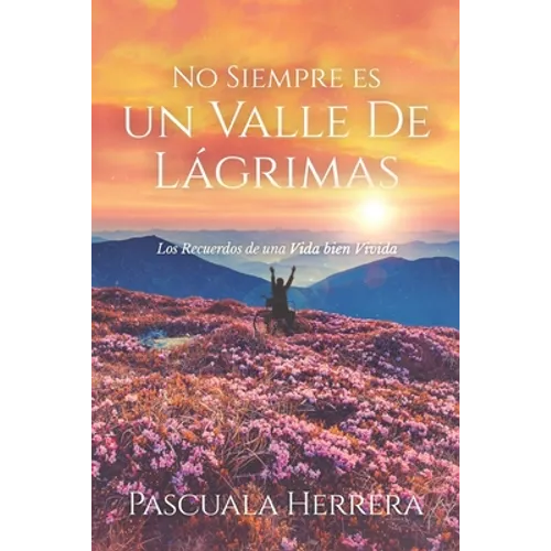 No Siempre es un Valle de Lágrimas: Los Recuerdos de una Vida bien Vivida