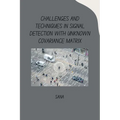 Challenges and Techniques in Signal Detection with Unknown Covariance Matrix