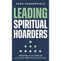 Leading Spiritual Hoarders: Creating a Culture of Disciples Who Make Disciples