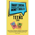 Smart Social and Money Skills for Teens: 2 in 1 Easy Guide to Improve Communication, Manage Social Anxiety, Boost Financial Literacy for a More Confid