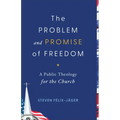 The Problem and Promise of Freedom: A Public Theology for the Church