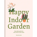 Happy Indoor Garden: Easy Plant Guide for Each Room of Your Home