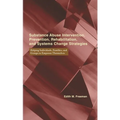 Substance Abuse Intervention, Prevention, Rehabilitation, and Systems Change: Helping Individuals, Families, and Groups to Empower Themselves