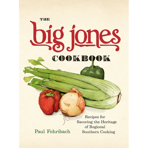 The Big Jones Cookbook: Recipes for Savoring the Heritage of Regional Southern Cooking
