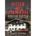 Hitler at Hintersee: Gerhard Bartels - The Boy in the Photograph