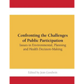 Confronting the Challenges of Public Participation: Issues in Environmental, Planning and Health Decision-Making