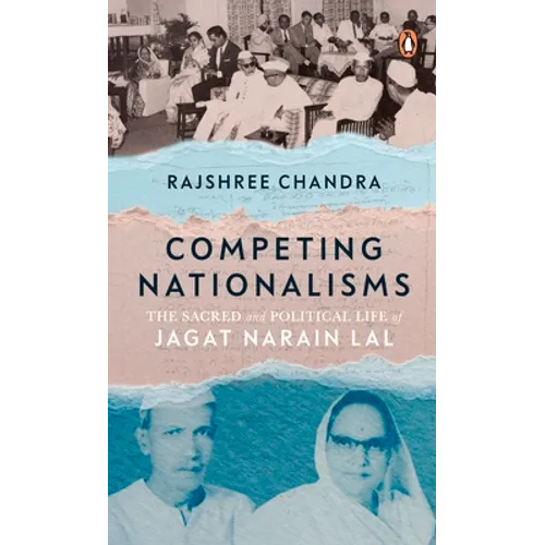 Competing Nationalisms: The Sacred and Political Life of Jagat Narain Lal