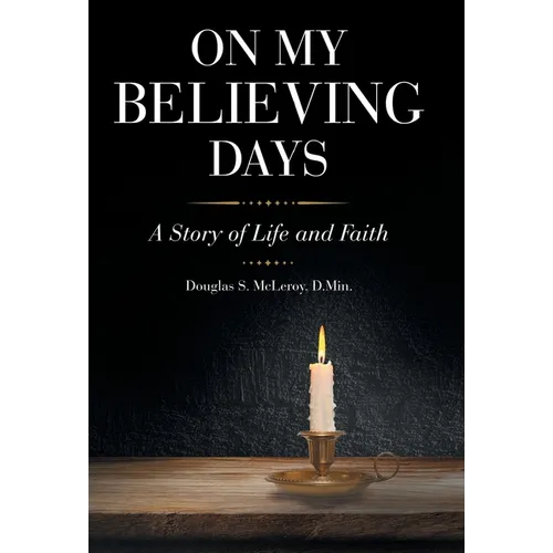On My Believing Days: A Story of Life and Faith