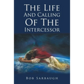 The Life And Calling Of The Intercessor
