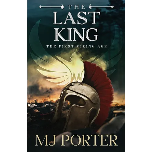 The Last King: England The First Viking Age - the first book in the bloody and brutal action-packed epic historical fiction series from MJ Porter