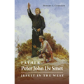 Father Peter John de Smet: Jesuit in the West Volume 9