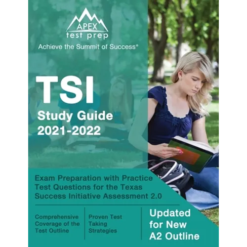 TSI Study Guide 2021-2022: Exam Preparation with Practice Test Questions for the Texas Success Initiative Assessment 2.0 [Updated for New A2 Outline]